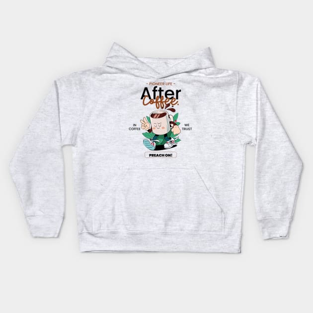 Pioneer Life After Coffee preach Kids Hoodie by JwFanGifts